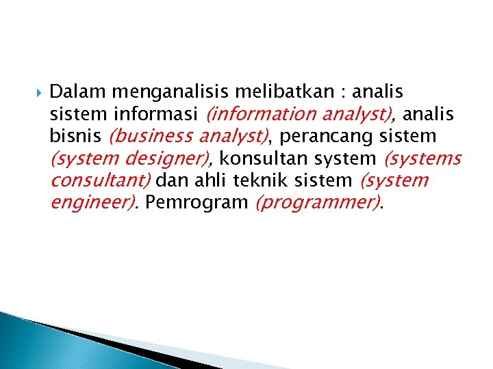  Dalam menganalisis melibatkan : analis sistem informasi (information analyst), analis bisnis (business analyst),