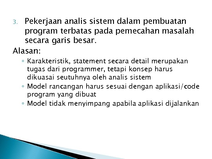 Pekerjaan analis sistem dalam pembuatan program terbatas pada pemecahan masalah secara garis besar. Alasan: