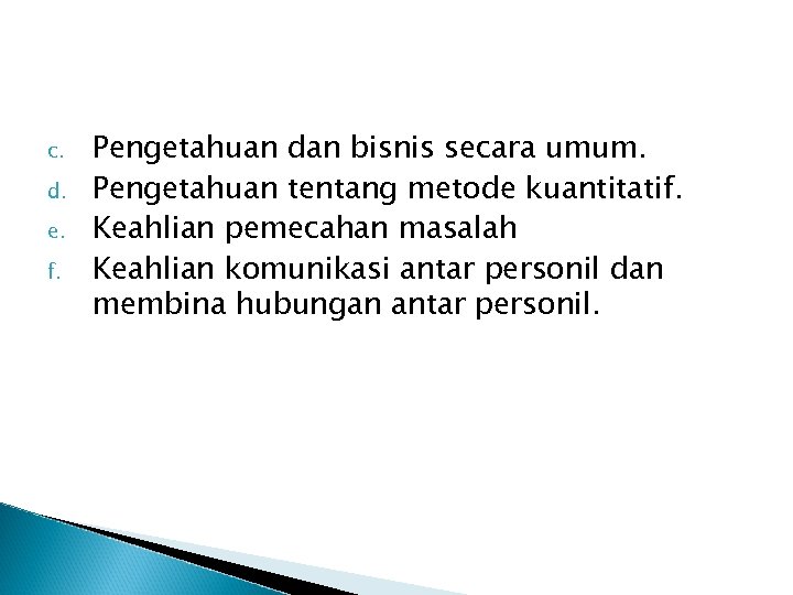 c. d. e. f. Pengetahuan dan bisnis secara umum. Pengetahuan tentang metode kuantitatif. Keahlian