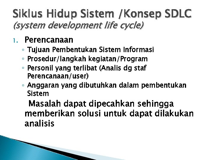 Siklus Hidup Sistem /Konsep SDLC (system development life cycle) 1. Perencanaan ◦ Tujuan Pembentukan