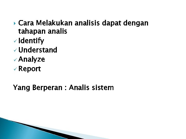 Cara Melakukan analisis dapat dengan tahapan analis ü Identify ü Understand ü Analyze ü