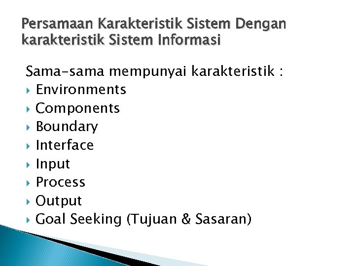 Persamaan Karakteristik Sistem Dengan karakteristik Sistem Informasi Sama-sama mempunyai karakteristik : Environments Components Boundary