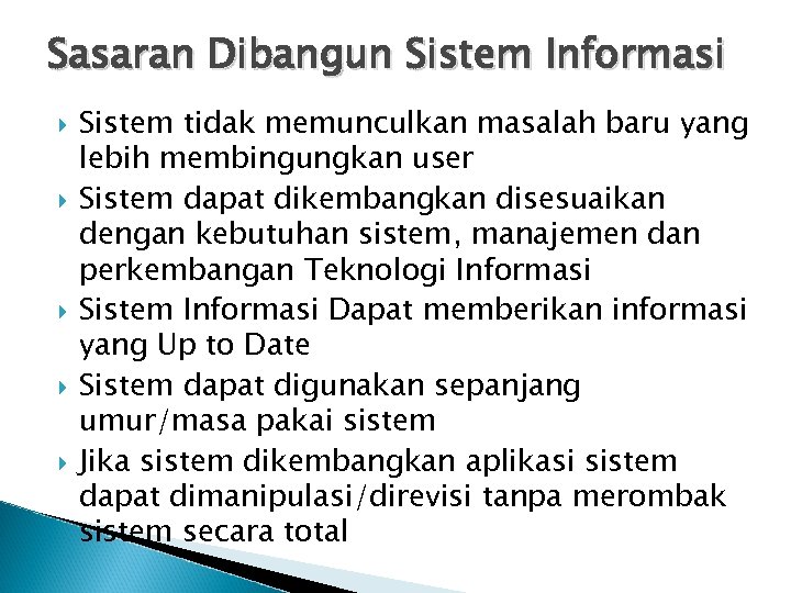 Sasaran Dibangun Sistem Informasi Sistem tidak memunculkan masalah baru yang lebih membingungkan user Sistem