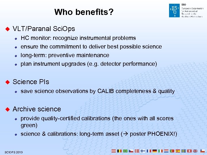 Who benefits? u VLT/Paranal Sci. Ops u u u ensure the commitment to deliver