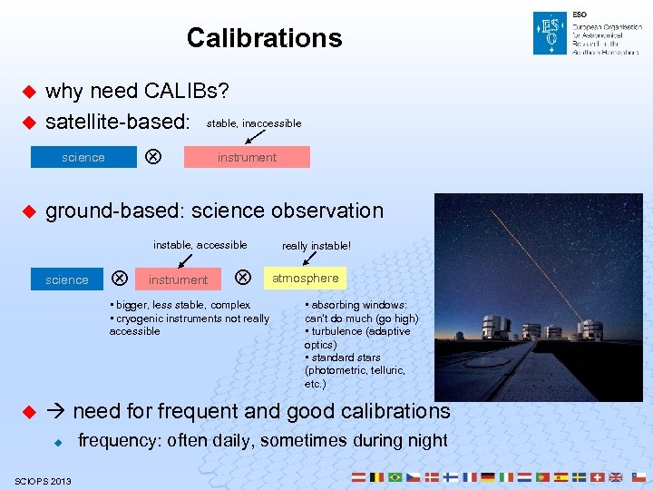 Calibrations u u why need CALIBs? satellite-based: stable, inaccessible science u instrument ground-based: science