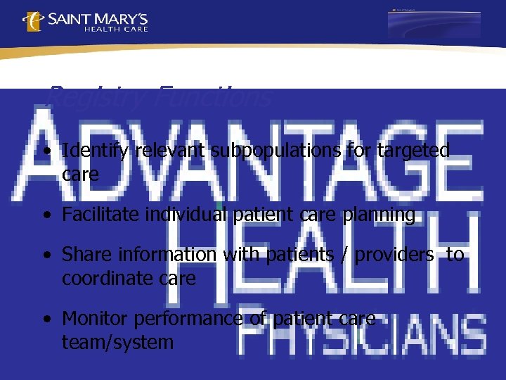 Registry Functions • Identify relevant subpopulations for targeted care • Facilitate individual patient care