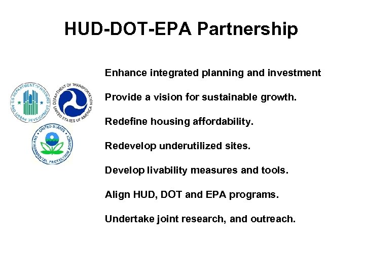 HUD-DOT-EPA Partnership Enhance integrated planning and investment Provide a vision for sustainable growth. Redefine