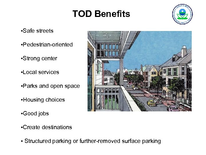 TOD Benefits • Safe streets • Pedestrian-oriented • Strong center • Local services •