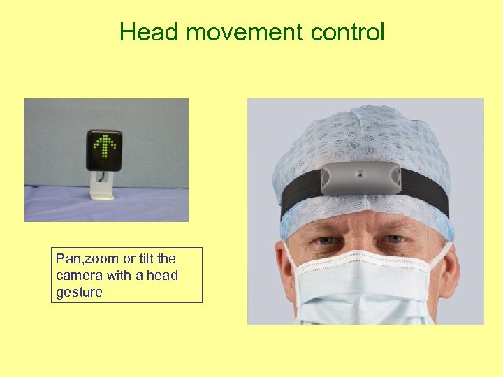 Head movement control Pan, zoom or tilt the camera with a head gesture 