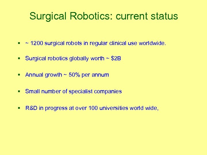 Surgical Robotics: current status § ~ 1200 surgical robots in regular clinical use worldwide.