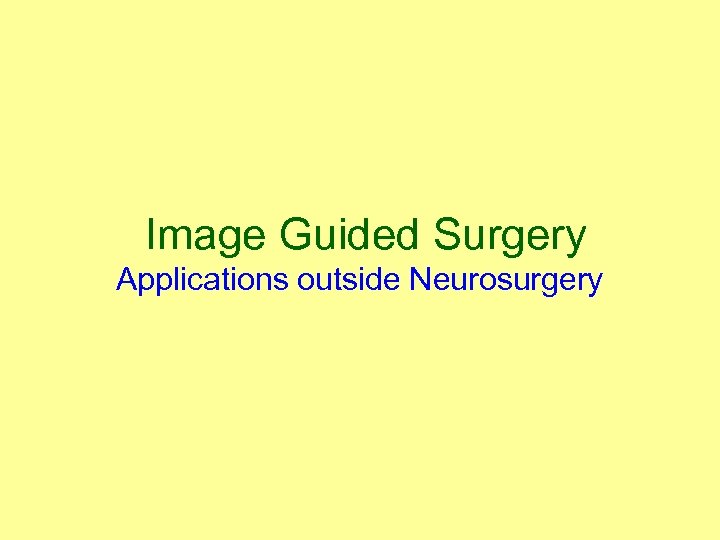  Image Guided Surgery Applications outside Neurosurgery 