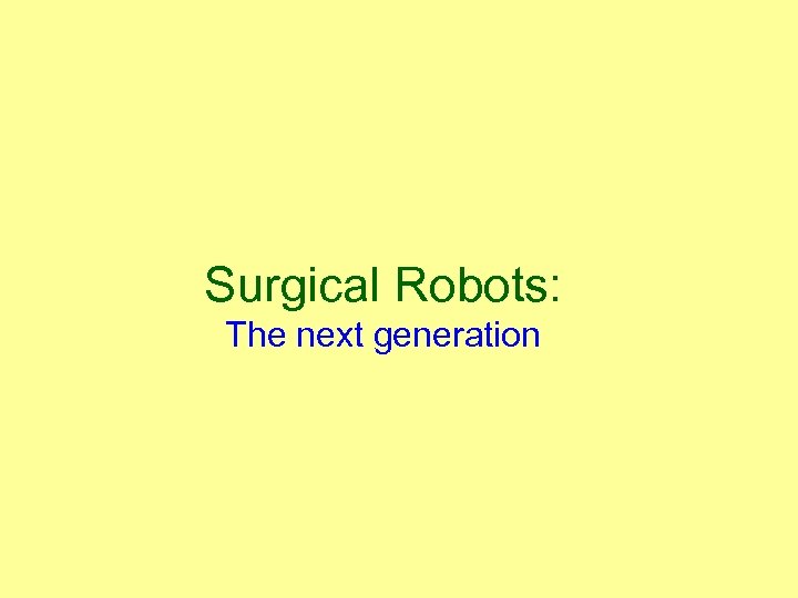 Surgical Robots: The next generation 