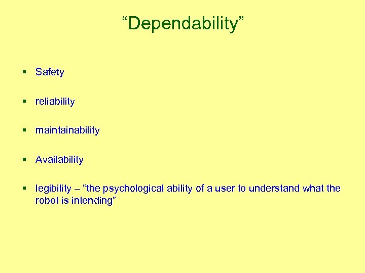 “Dependability” § Safety § reliability § maintainability § Availability § legibility – “the psychological