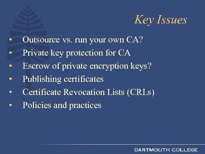 Key Issues • • • Outsource vs. run your own CA? Private key protection