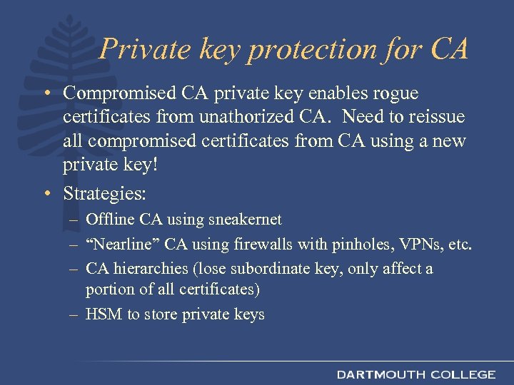 Private key protection for CA • Compromised CA private key enables rogue certificates from