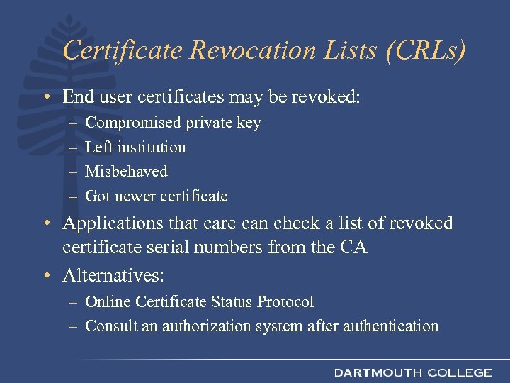 Certificate Revocation Lists (CRLs) • End user certificates may be revoked: – – Compromised