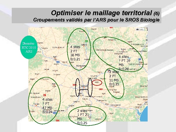 Optimiser le maillage territorial (6) Groupements validés par l’ARS pour le SROS Biologie Données