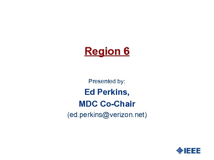Region 6 Presented by: Ed Perkins, MDC Co-Chair (ed. perkins@verizon. net) 