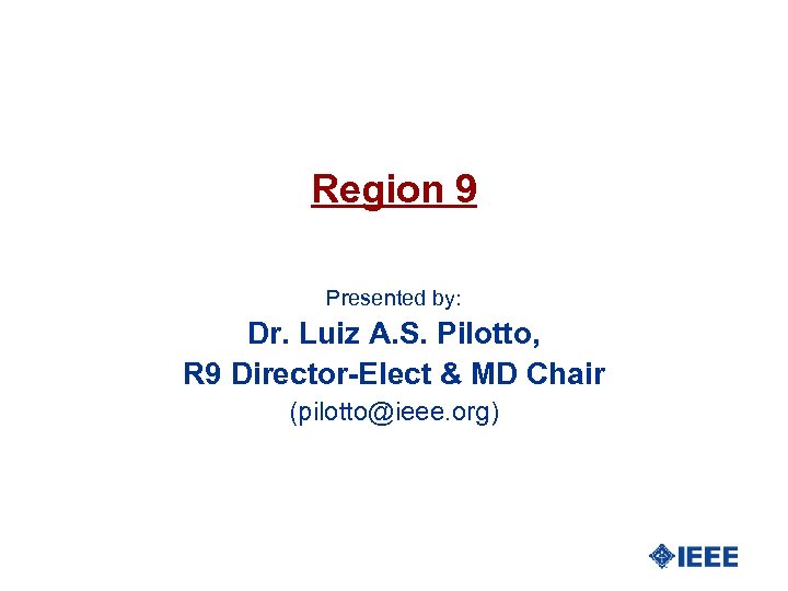 Region 9 Presented by: Dr. Luiz A. S. Pilotto, R 9 Director-Elect & MD