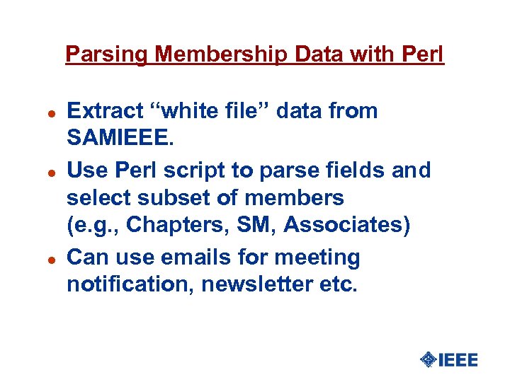 Parsing Membership Data with Perl l Extract “white file” data from SAMIEEE. Use Perl
