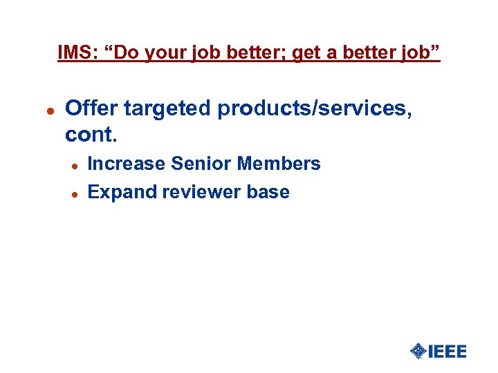 IMS: “Do your job better; get a better job” l Offer targeted products/services, cont.