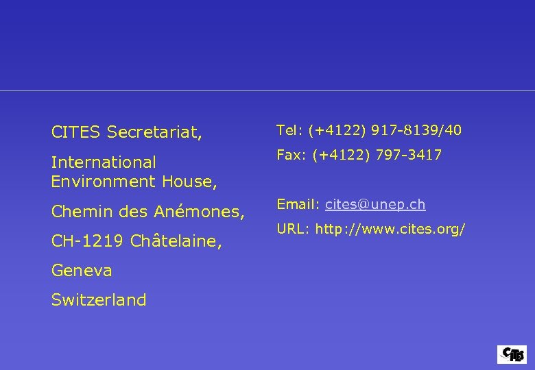 CITES Secretariat, Tel: (+4122) 917 -8139/40 International Environment House, Fax: (+4122) 797 -3417 Chemin