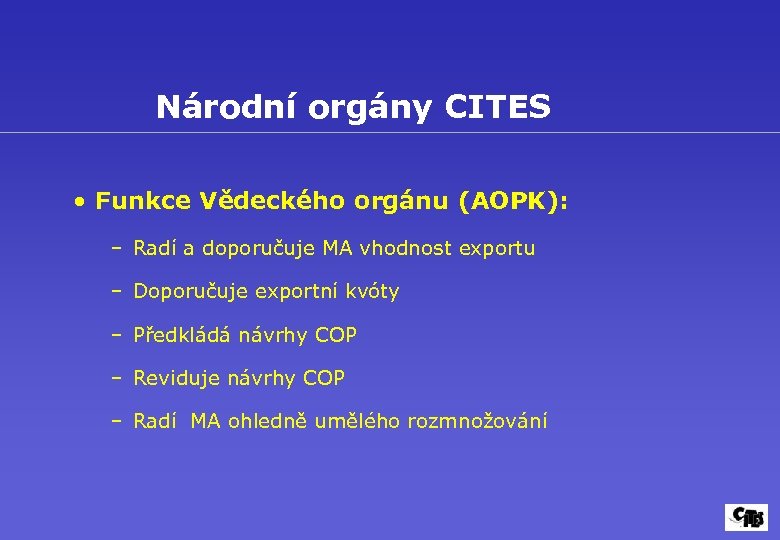 Národní orgány CITES • Funkce Vědeckého orgánu (AOPK): – Radí a doporučuje MA vhodnost