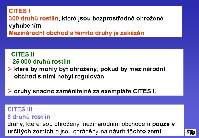 CITES I 300 druhů rostlin, které jsou bezprostředně ohrožené vyhubením Mezinárodní obchod s těmito