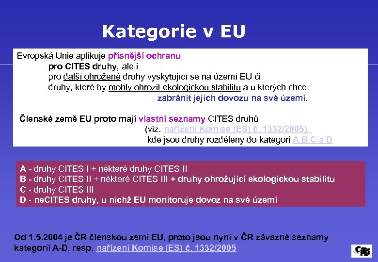 Kategorie v EU Evropská Unie aplikuje přísnější ochranu pro CITES druhy, ale i pro