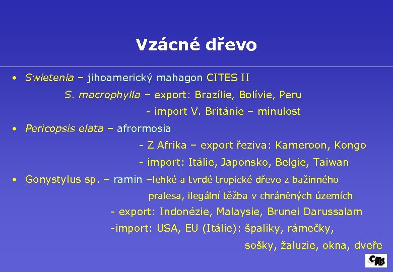 Vzácné dřevo • Swietenia – jihoamerický mahagon CITES II S. macrophylla – export: Brazílie,