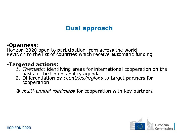 Dual approach §Openness: Horizon 2020 open to participation from across the world Revision to
