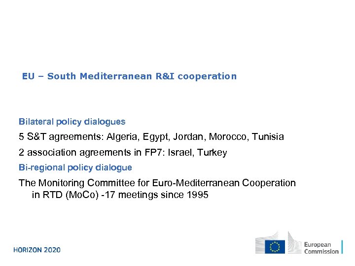 EU – South Mediterranean R&I cooperation Bilateral policy dialogues 5 S&T agreements: Algeria, Egypt,