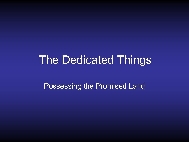 The Dedicated Things Possessing the Promised Land 