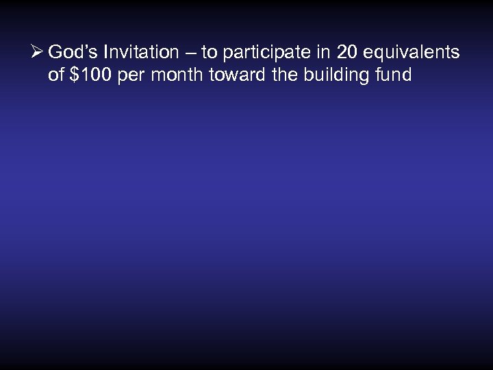 Ø God’s Invitation – to participate in 20 equivalents of $100 per month toward
