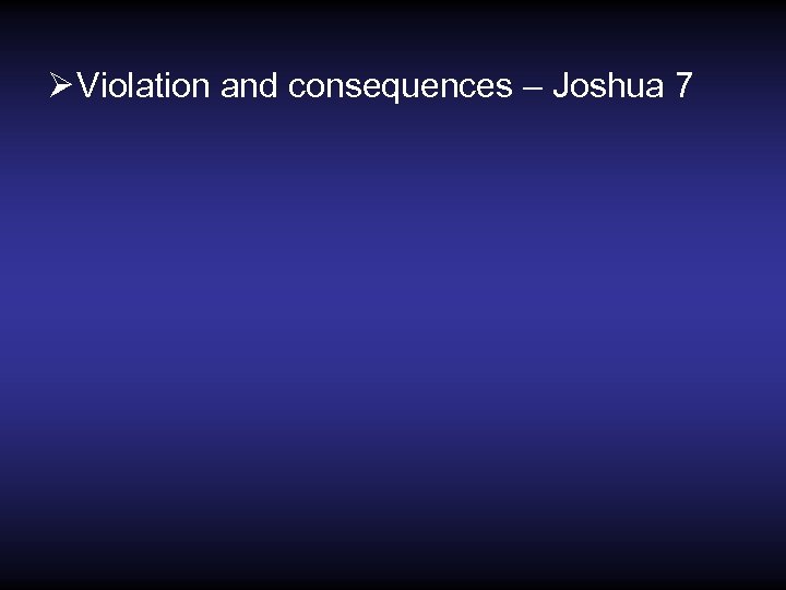 Ø Violation and consequences – Joshua 7 