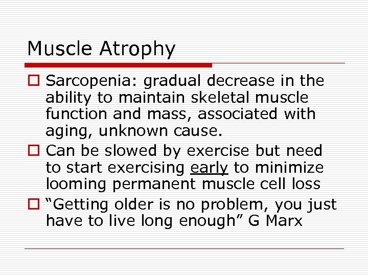 Muscle Atrophy o Sarcopenia: gradual decrease in the ability to maintain skeletal muscle function
