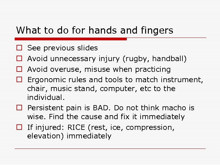 What to do for hands and fingers See previous slides Avoid unnecessary injury (rugby,