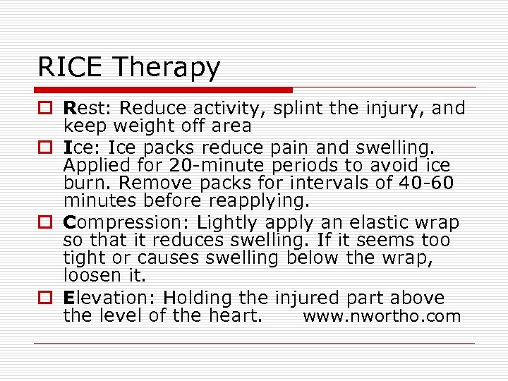 RICE Therapy o Rest: Reduce activity, splint the injury, and keep weight off area