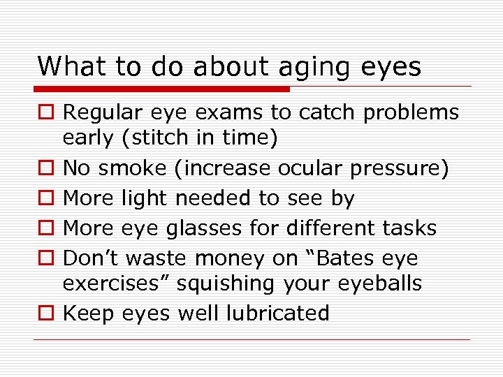 What to do about aging eyes o Regular eye exams to catch problems early