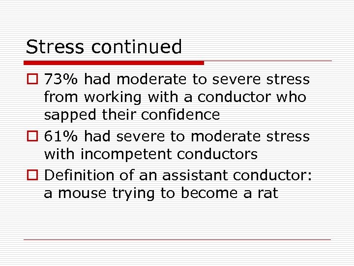 Stress continued o 73% had moderate to severe stress from working with a conductor