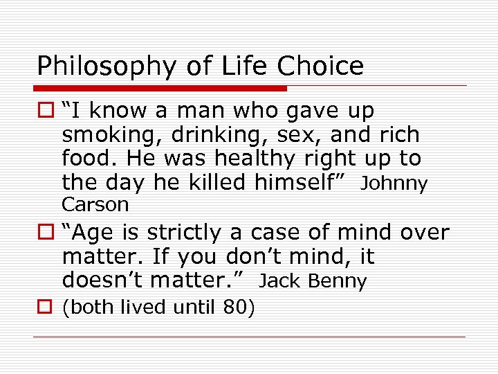 Philosophy of Life Choice o “I know a man who gave up smoking, drinking,