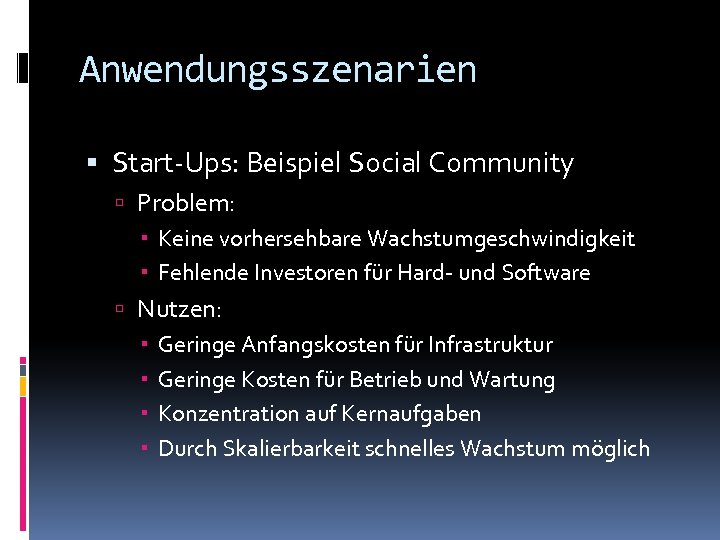 Anwendungsszenarien Start-Ups: Beispiel Social Community Problem: Keine vorhersehbare Wachstumgeschwindigkeit Fehlende Investoren für Hard- und