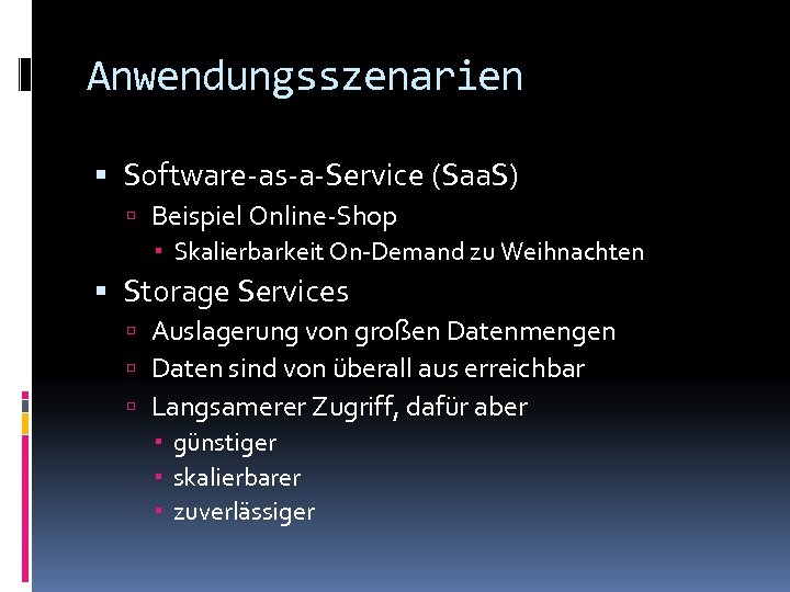 Anwendungsszenarien Software-as-a-Service (Saa. S) Beispiel Online-Shop Skalierbarkeit On-Demand zu Weihnachten Storage Services Auslagerung von