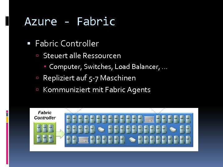 Azure - Fabric Controller Steuert alle Ressourcen Computer, Switches, Load Balancer, … Repliziert auf