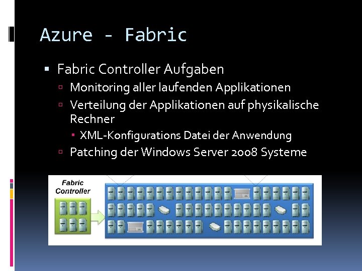 Azure - Fabric Controller Aufgaben Monitoring aller laufenden Applikationen Verteilung der Applikationen auf physikalische