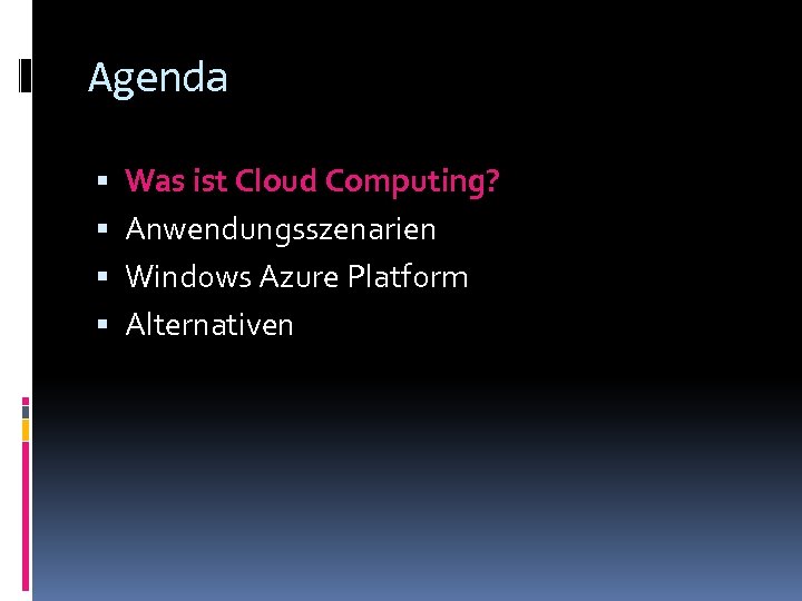 Agenda Was ist Cloud Computing? Anwendungsszenarien Windows Azure Platform Alternativen 