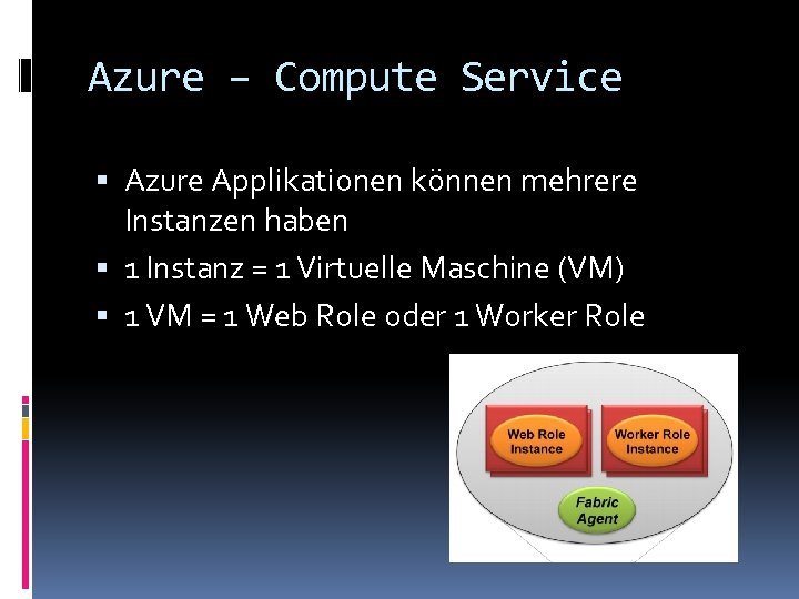 Azure – Compute Service Azure Applikationen können mehrere Instanzen haben 1 Instanz = 1