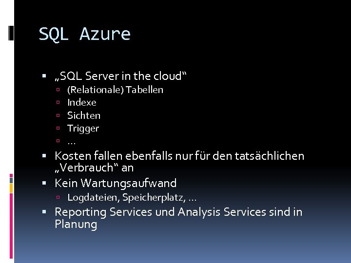 SQL Azure „SQL Server in the cloud“ (Relationale) Tabellen Indexe Sichten Trigger … Kosten