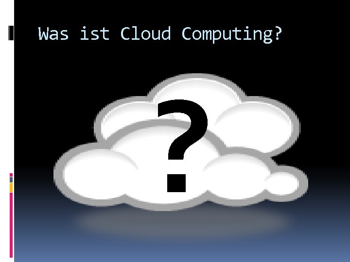 Was ist Cloud Computing? ? 