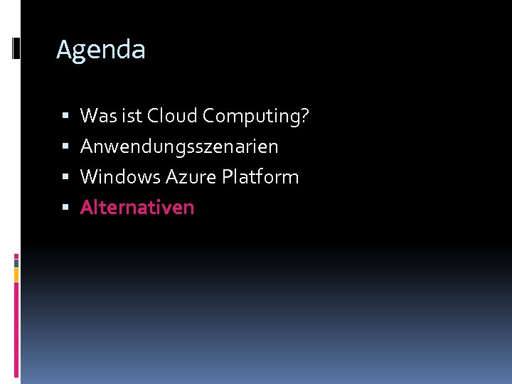 Agenda Was ist Cloud Computing? Anwendungsszenarien Windows Azure Platform Alternativen 